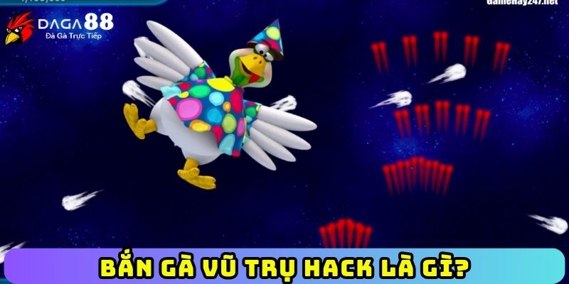 Bắn gà vũ trụ hack là gì?