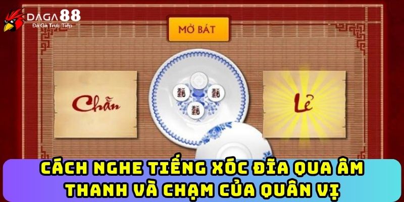 Cách nghe tiếng xóc đĩa qua âm thanh và chạm của quân vị