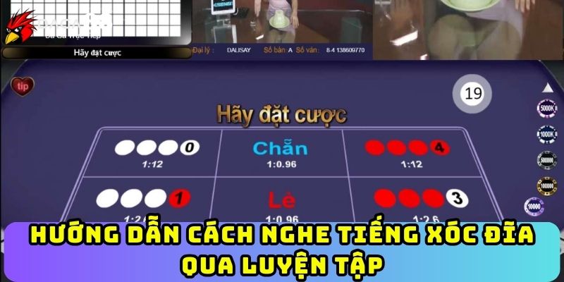 Hướng dẫn cách nghe tiếng xóc đĩa qua luyện tập