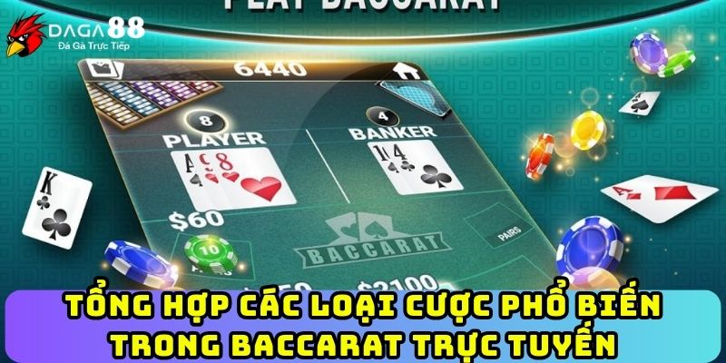 Tổng hợp các loại cược phổ biến trong Baccarat trực tuyến