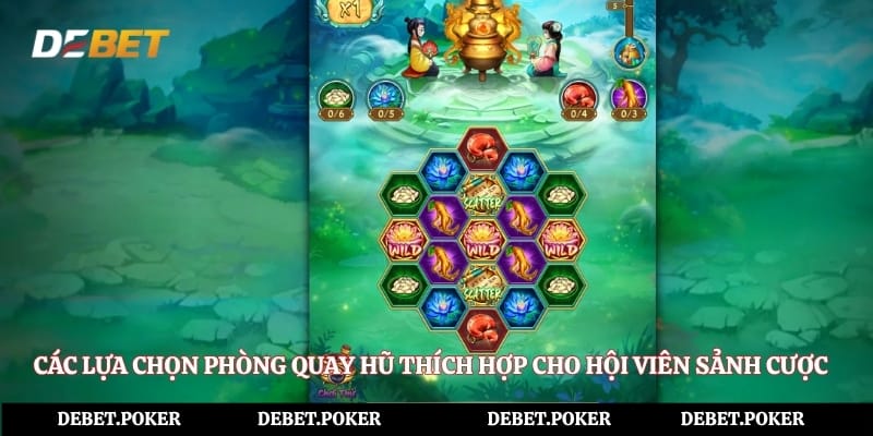 Các lựa chọn phòng quay hũ thích hợp cho hội viên sảnh cược
