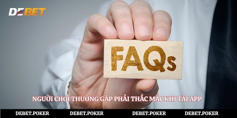 Người chơi thường gặp phải thắc mắc khi tải app